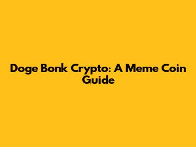 Doge Bonk Crypto: A Meme Coin Guide