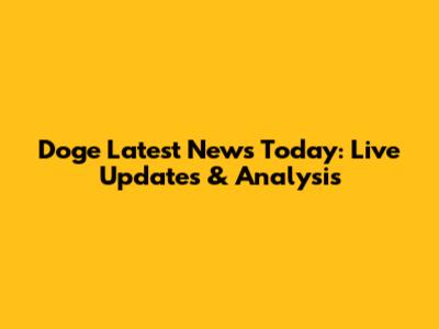 Doge Latest News Today: Live Updates & Analysis