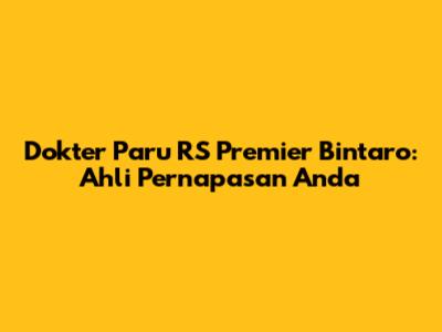 Dokter Paru RS Premier Bintaro: Ahli Pernapasan Anda