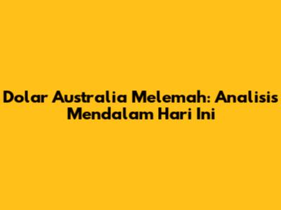 Dolar Australia Melemah: Analisis Mendalam Hari Ini
