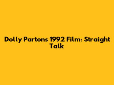 Dolly Parton's 1992 Film: 'Straight Talk'