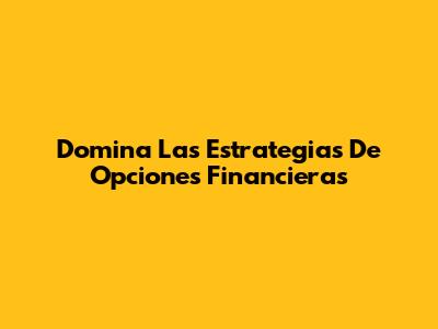 Domina Las Estrategias De Opciones Financieras