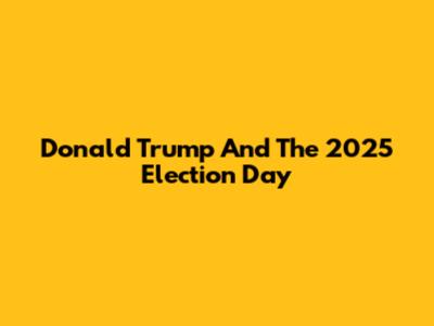 Donald Trump And The 2025 Election Day