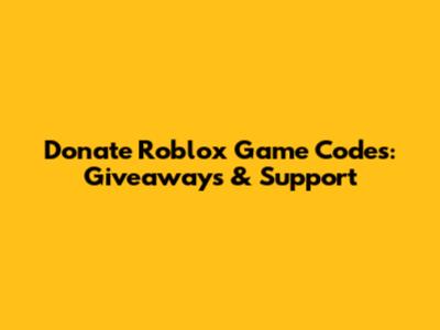 Donate Roblox Game Codes: Giveaways & Support