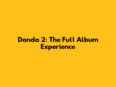 Donda 2: The Full Album Experience