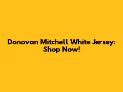 Donovan Mitchell White Jersey: Shop Now!