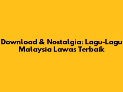 Download & Nostalgia: Lagu-Lagu Malaysia Lawas Terbaik