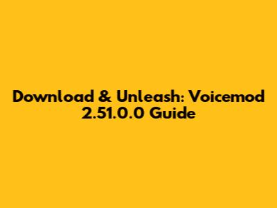 Download & Unleash: Voicemod 2.51.0.0 Guide