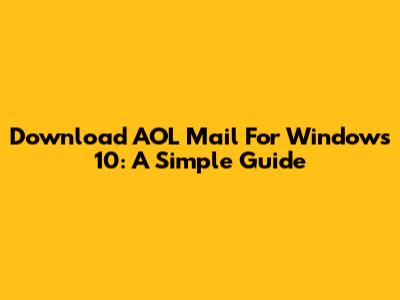Download AOL Mail For Windows 10: A Simple Guide