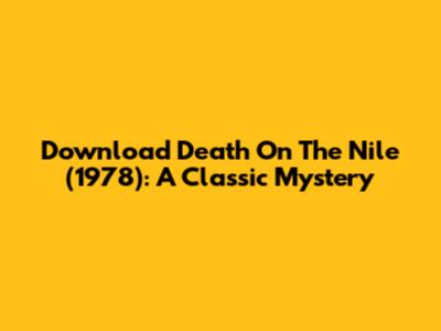 Download Death On The Nile (1978): A Classic Mystery