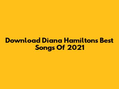 Download Diana Hamilton's Best Songs Of 2021