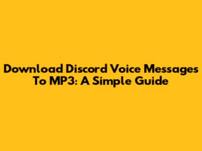 Download Discord Voice Messages To MP3: A Simple Guide