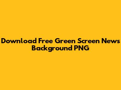 Download Free Green Screen News Background PNG