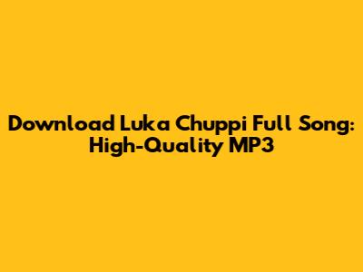 Download Luka Chuppi Full Song: High-Quality MP3