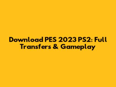 Download PES 2023 PS2: Full Transfers & Gameplay