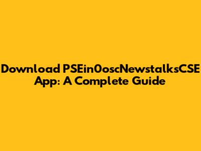Download PSEin0oscNewstalksCSE App: A Complete Guide
