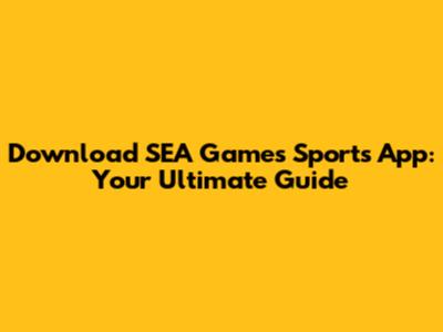 Download SEA Games Sports App: Your Ultimate Guide
