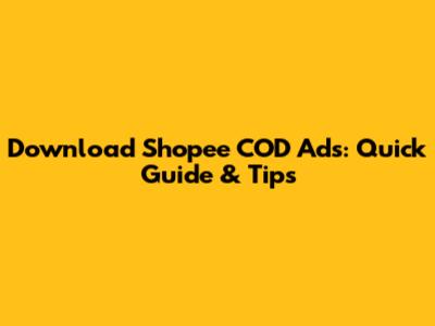 Download Shopee COD Ads: Quick Guide & Tips