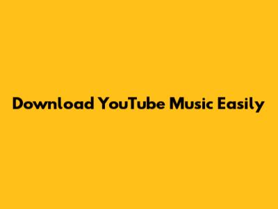 Download YouTube Music Easily