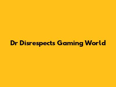 Dr Disrespect's Gaming World