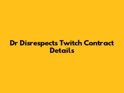 Dr Disrespect's Twitch Contract Details