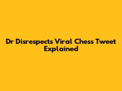 Dr Disrespect's Viral Chess Tweet Explained
