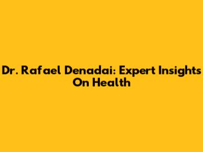 Dr. Rafael Denadai: Expert Insights On Health