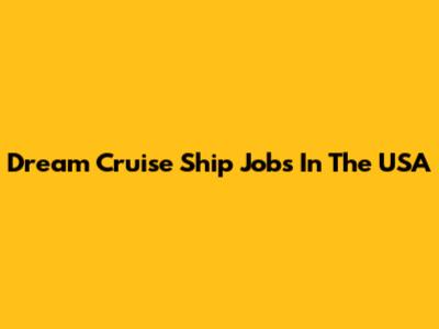 Dream Cruise Ship Jobs In The USA