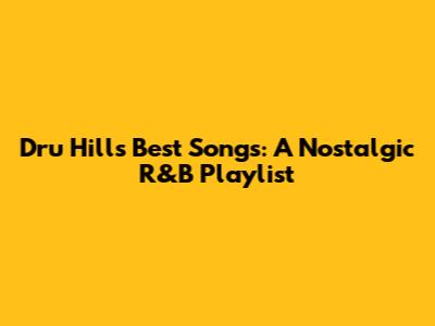 Dru Hill's Best Songs: A Nostalgic R&B Playlist