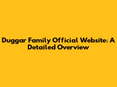 Duggar Family Official Website: A Detailed Overview