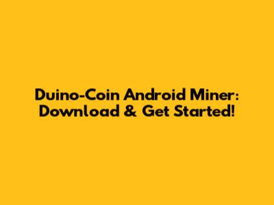 Duino-Coin Android Miner: Download & Get Started!