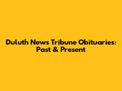 Duluth News Tribune Obituaries: Past & Present