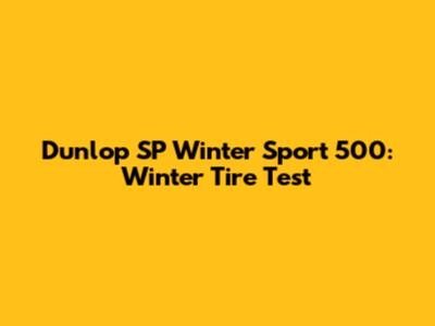 Dunlop SP Winter Sport 500: Winter Tire Test