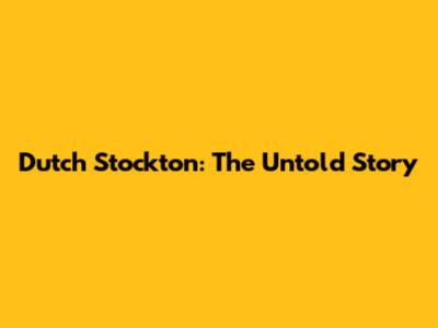 Dutch Stockton: The Untold Story