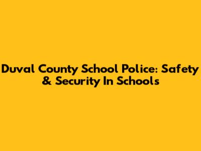 Duval County School Police: Safety & Security In Schools