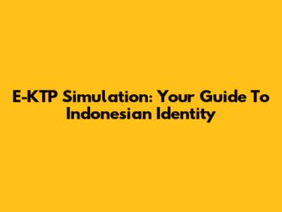 E-KTP Simulation: Your Guide To Indonesian Identity