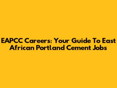 EAPCC Careers: Your Guide To East African Portland Cement Jobs