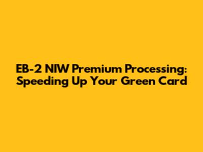 EB-2 NIW Premium Processing: Speeding Up Your Green Card