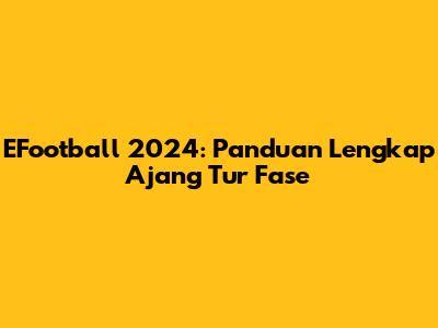 EFootball 2024: Panduan Lengkap Ajang Tur Fase