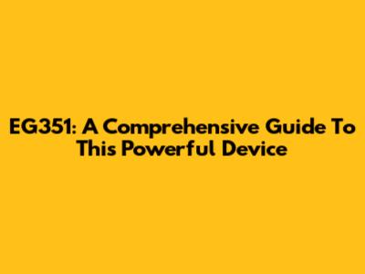 EG351: A Comprehensive Guide To This Powerful Device