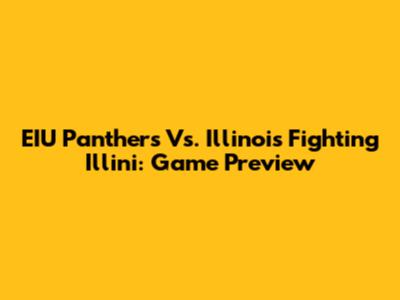 EIU Panthers Vs. Illinois Fighting Illini: Game Preview