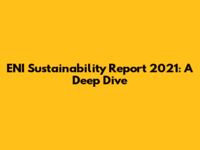 ENI Sustainability Report 2021: A Deep Dive