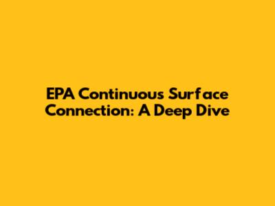 EPA Continuous Surface Connection: A Deep Dive