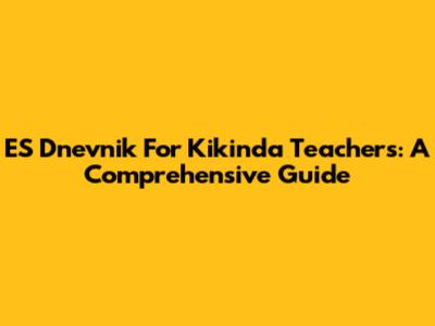 ES Dnevnik For Kikinda Teachers: A Comprehensive Guide