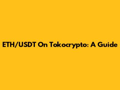 ETH/USDT On Tokocrypto: A Guide