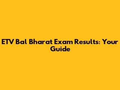 ETV Bal Bharat Exam Results: Your Guide