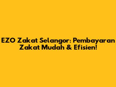 EZO Zakat Selangor: Pembayaran Zakat Mudah & Efisien!