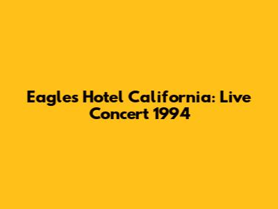 Eagles Hotel California: Live Concert 1994