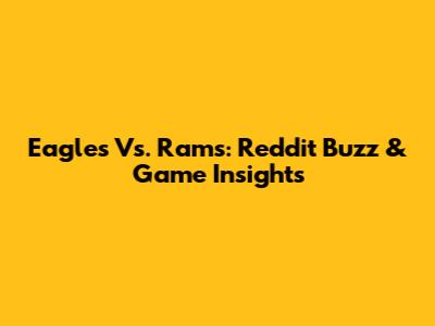 Eagles Vs. Rams: Reddit Buzz & Game Insights