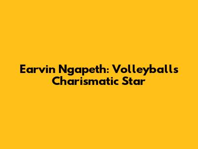 Earvin Ngapeth: Volleyball's Charismatic Star